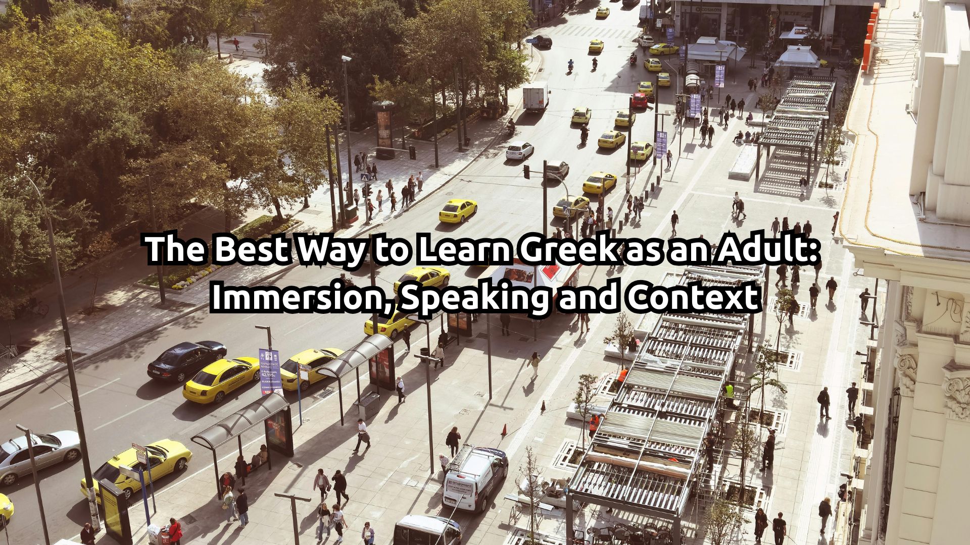 Read more about the article The Best Way to Learn Greek as an Adult: Immersion, Speaking and Context
